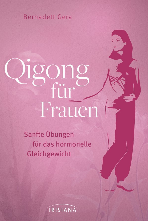 Qigong für Frauen - Sanfte Übungen für das hormonelle Gleichgewicht - Gera, Bernadett