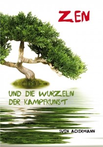 ZEN und die Wurzeln der Kampfkunst