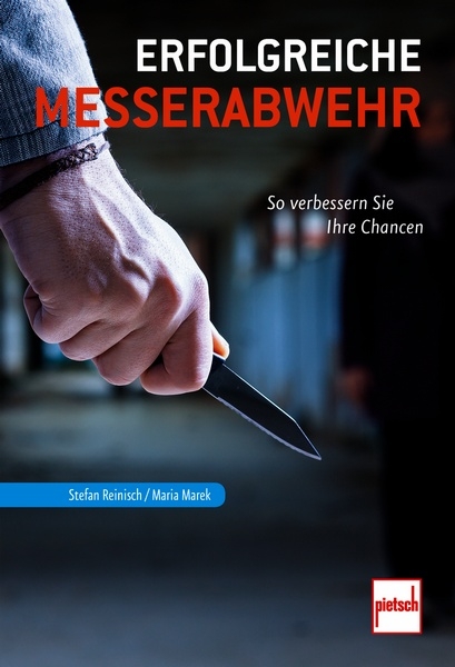 Erfolgreiche Messerabwehr - So verbessern Sie Ihre Chancen (Reinisch, Stefan  / Marek, Maria)