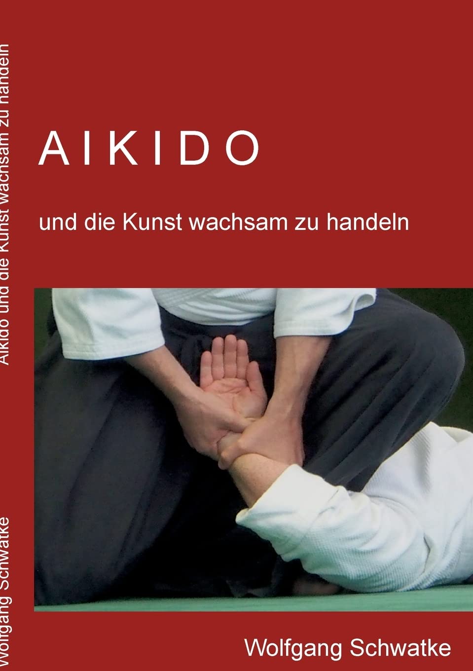 Aikido und die Kunst wachsam zu handeln (Schwatke, Wolfgang)