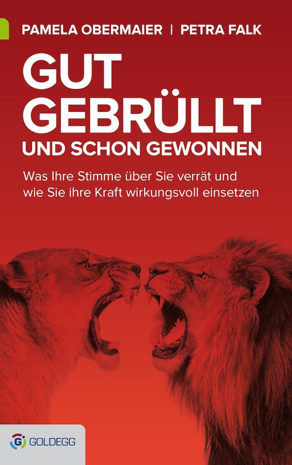 Gut gebrüllt und schon gewonnen - Was Ihre Stimme über Sie verrät und wie Sie ihre Kraft wirkungsvoll einsetzen