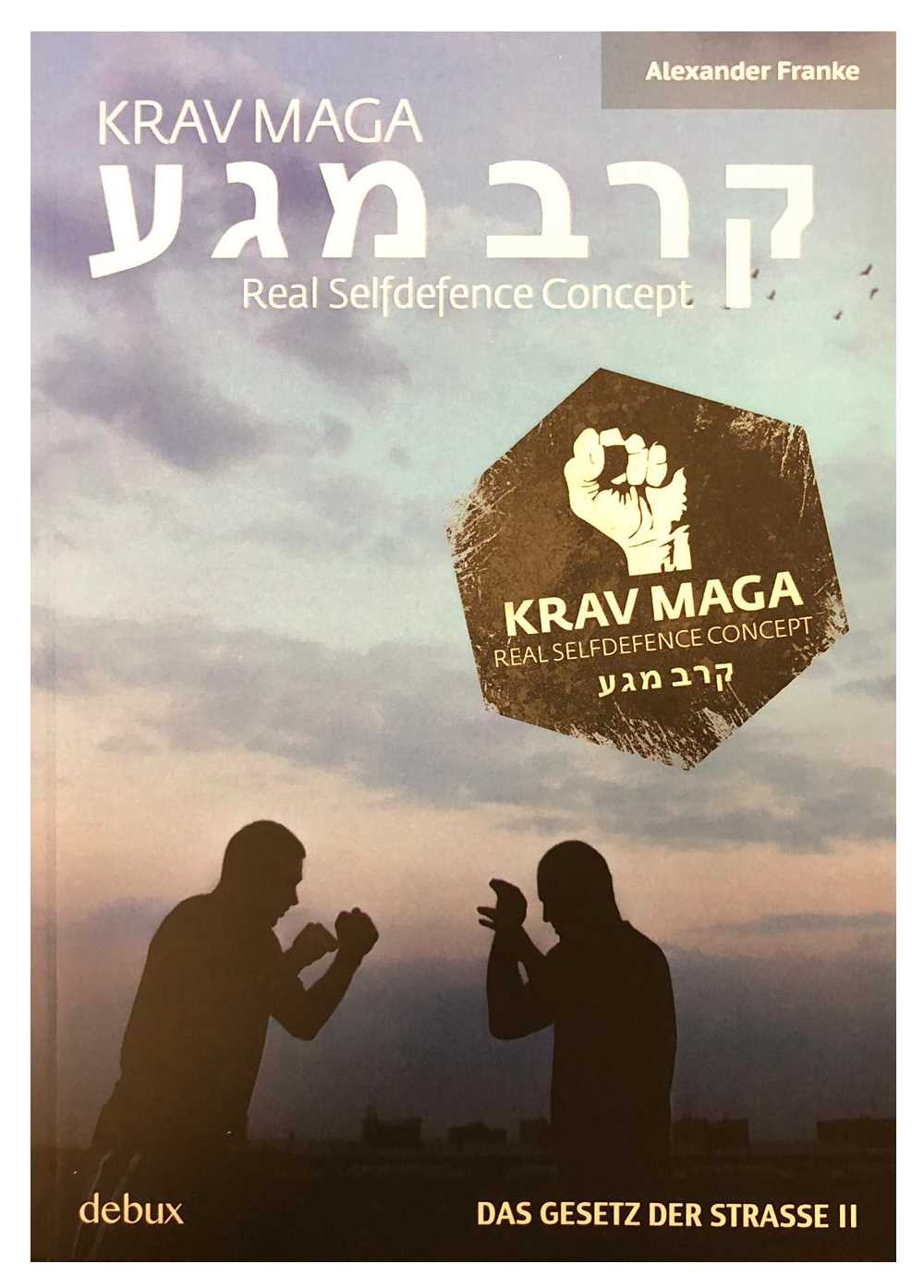 Krav Maga: Real Selfdefence Concept (Franke, Alexander)