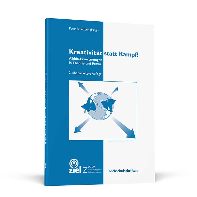 Kreativität statt Kampf! Aikido Erweiterungen in Theorie und Praxis (Schettgen, Peter)