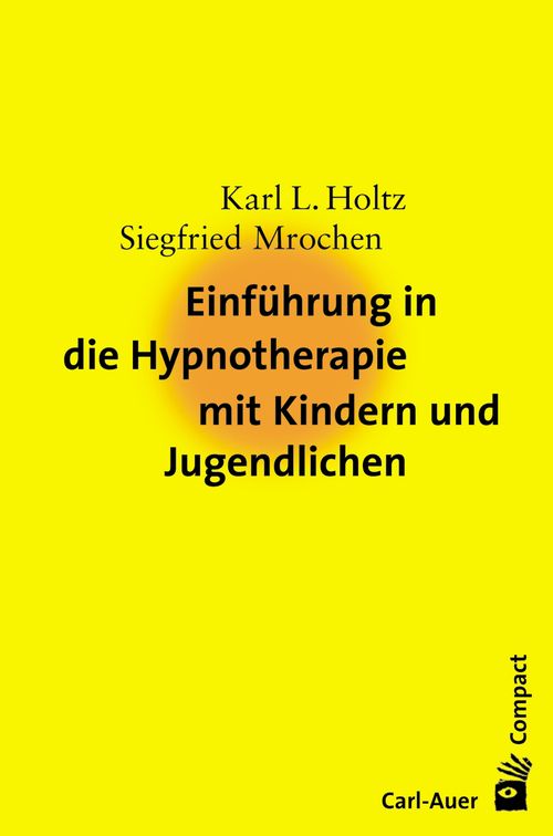 Einführung in die Hypnotherapie mit Kindern und Jugendlichen (Holtz, Karl L. / Mrochen, Siegfried)