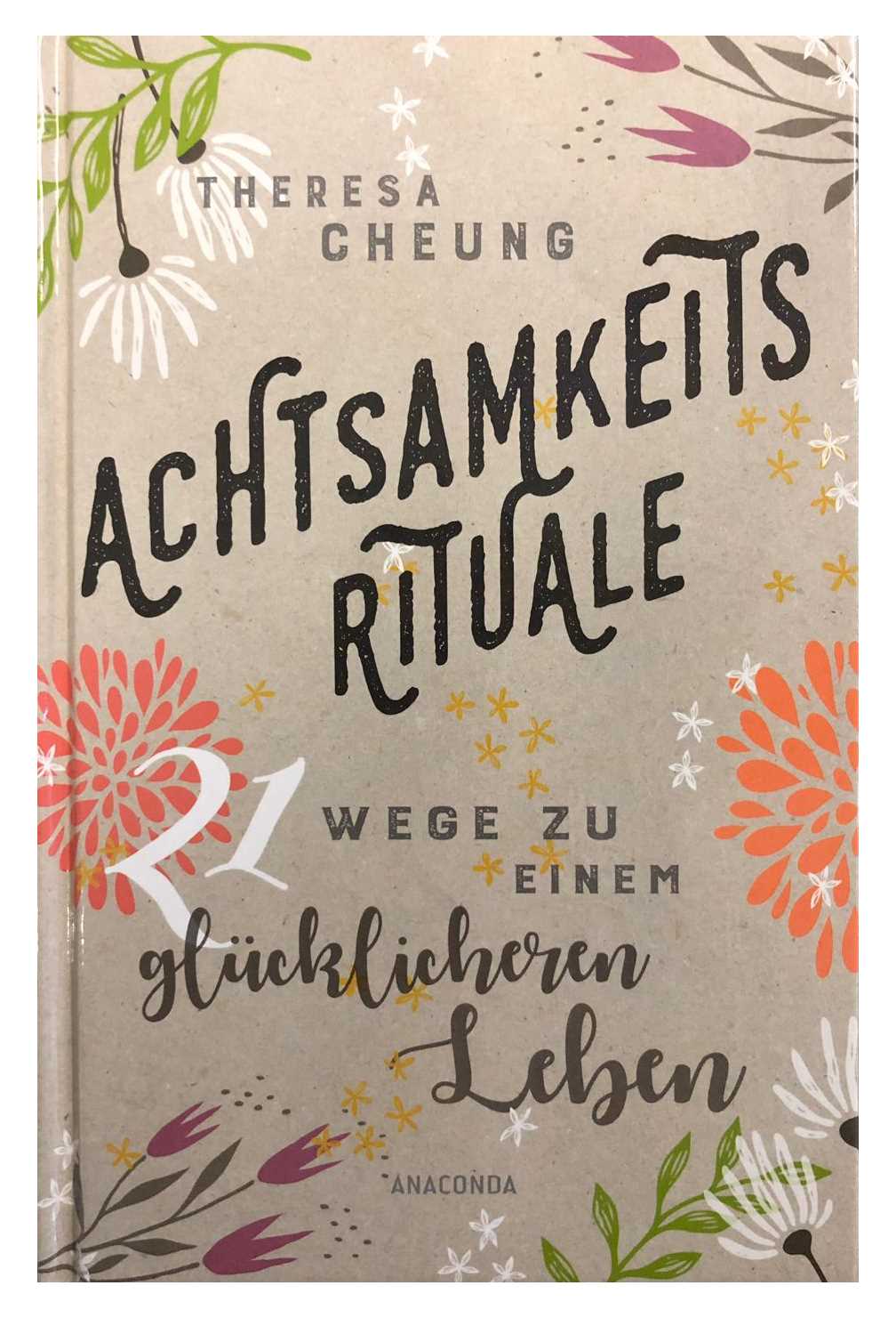 Achtsamkeitsrituale: 21 Wege zu einem glücklicheren Leben
