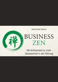 Business Zen - Mit Achtsamkeit zu mehr Gelassenheit in der Führung