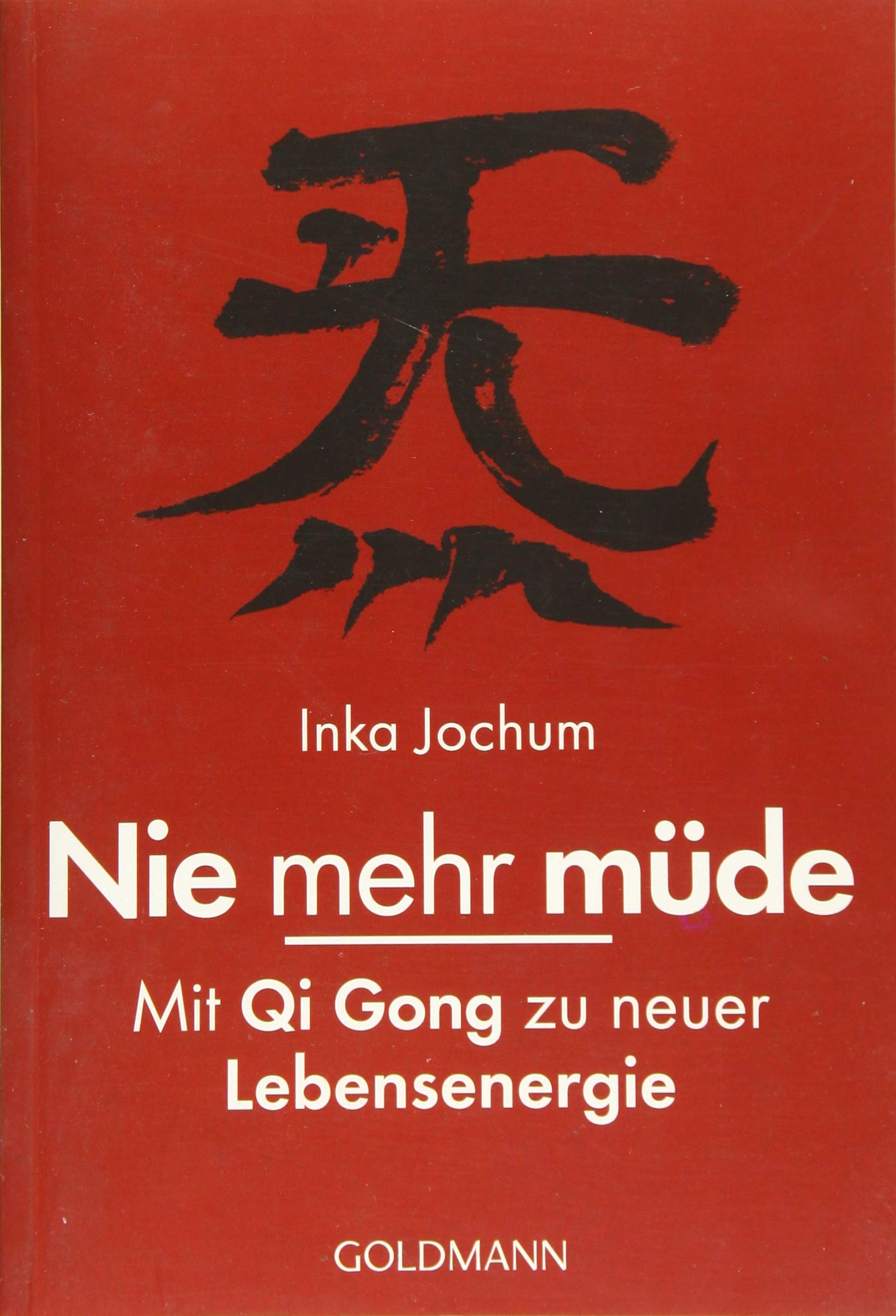 Nie mehr müde – Mit QiGong zu neuer Lebensendergie - Jochum, Inka