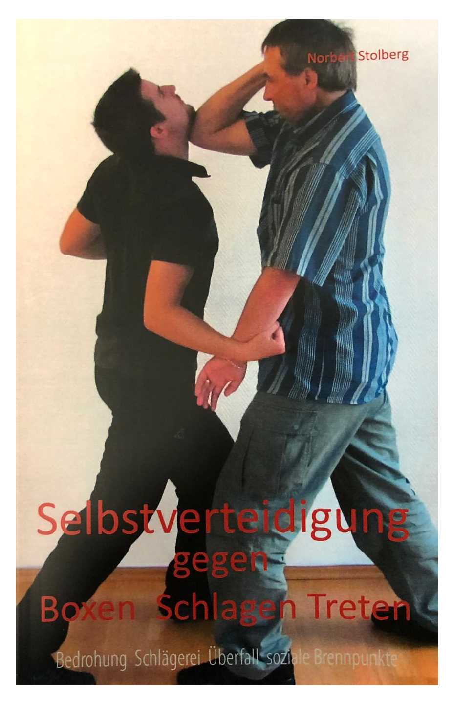 Selbstverteidigung gegen Boxen Schlagen Treten - Band 4: Bedrohung Schlägerei Überfall soziale Brennpunkte (Stolberg, Norbert)
