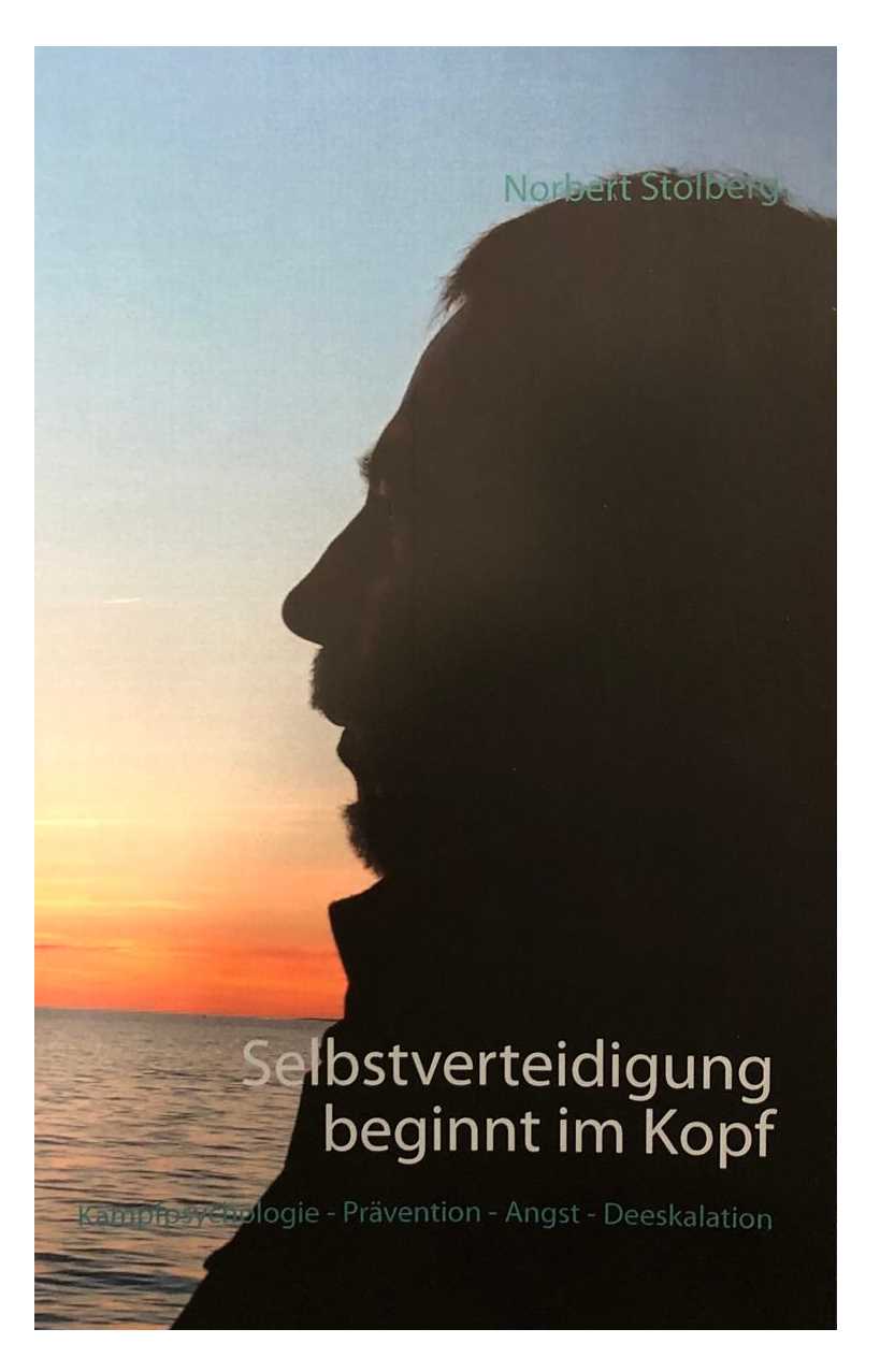 Selbstverteidigung beginnt im Kopf: Band 1: Kampfpsychologie - Prävention - Angst - Deeskalation (Stolberg, Norbert)