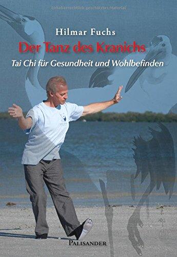 Der Tanz des Kranichs – Tai Chi für Gesundheit und Wohlbefinden - Fuchs, Hilmar