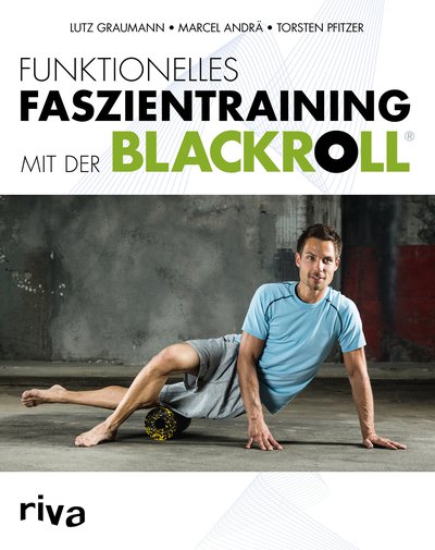 Funktionelles Faszientraining mit der BLACKROLL (Andrä, Marcel  / Graumann, Dr. Lutz / Pfitzer, Dr. Torsten)