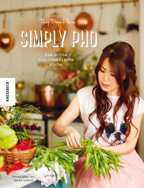 Simply Pho: Die echte vietnamesische Küche (Thuy Diem Pham, David Loftus)